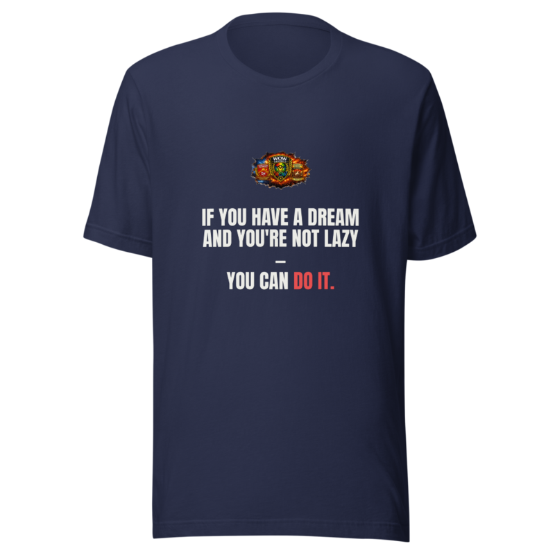 If You Have A Dream And Youre Not Lazy You Can D — WOW Tee