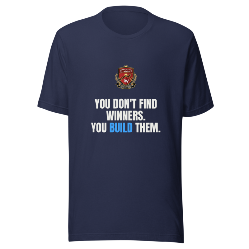 You Dont Find Winners You Build Them — Learn To Win Tee
