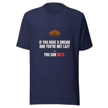 If You Have A Dream And Youre Not Lazy You Can D — WOW Tee