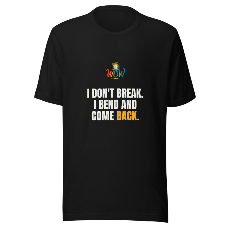 I Dont Break I Bend And Come Back — WOW Tee