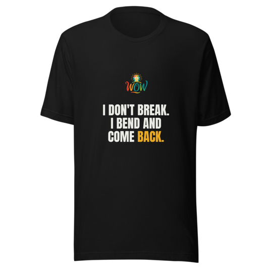 I Dont Break I Bend And Come Back — WOW Tee