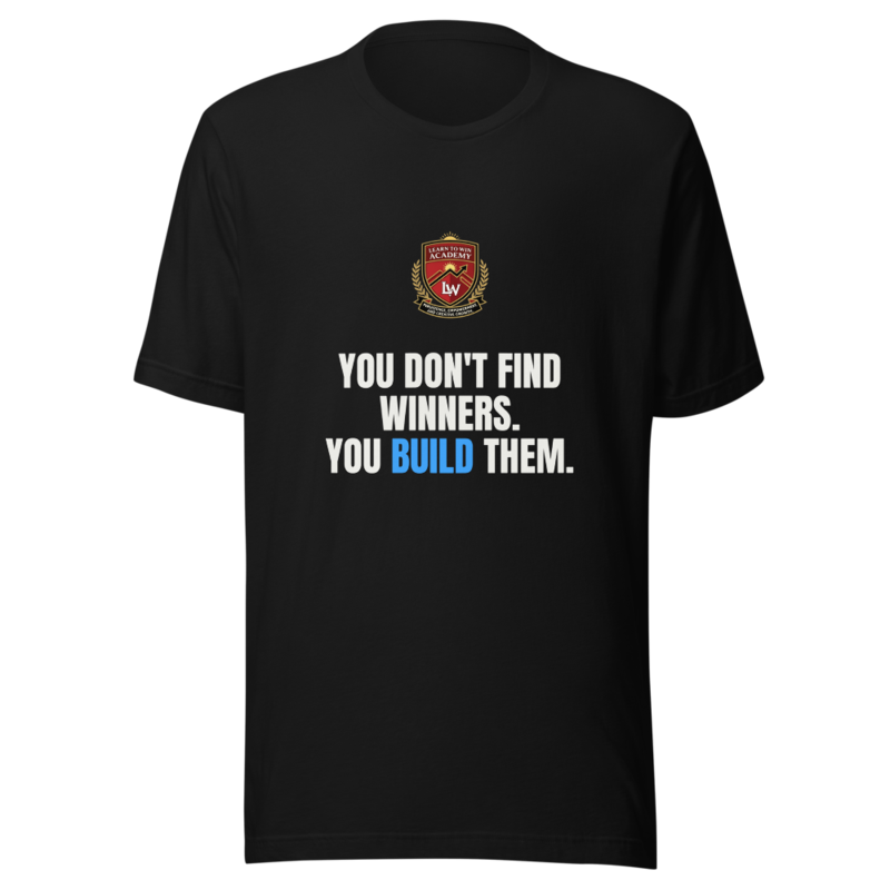 You Dont Find Winners You Build Them — Learn To Win Tee