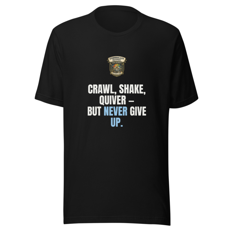 Crawl Shake Quiver But Never Give Up — Stormwalker Outpost Tee