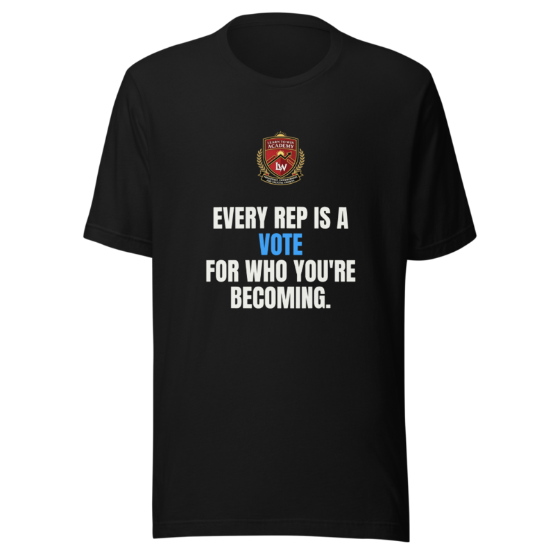 Every Rep Is A Vote For Who Youre Becoming — Learn To Win Tee