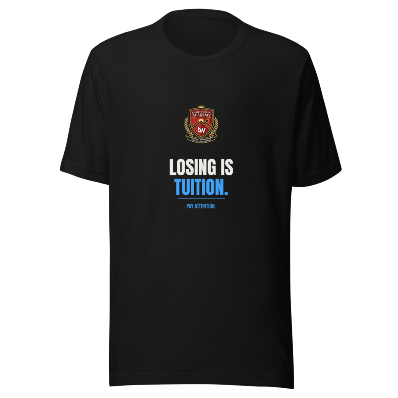 Losing Is Tuition — Learn To Win Tee