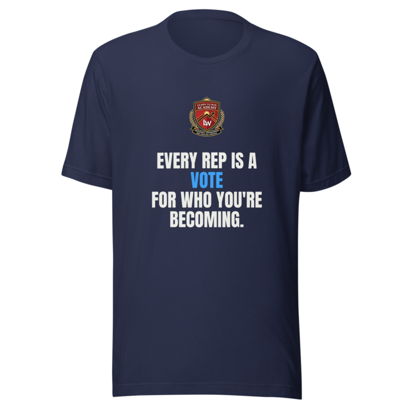 Every Rep Is A Vote For Who Youre Becoming — Learn To Win Tee