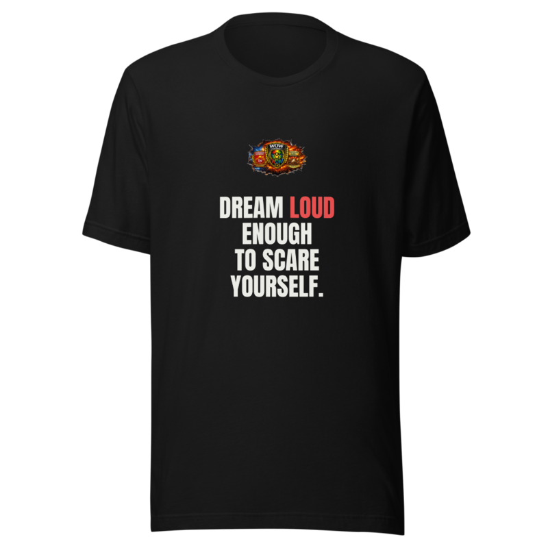 Dream Loud Enough To Scare Yourself — WOW Tee