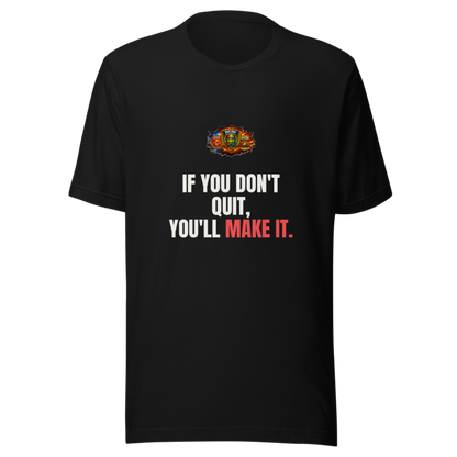 If You Dont Quit Youll Make It — WOW Tee