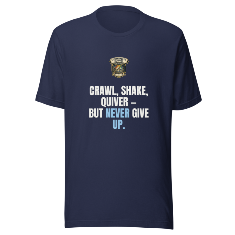 Crawl Shake Quiver But Never Give Up — Stormwalker Outpost Tee