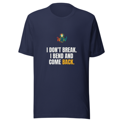 I Dont Break I Bend And Come Back — WOW Tee