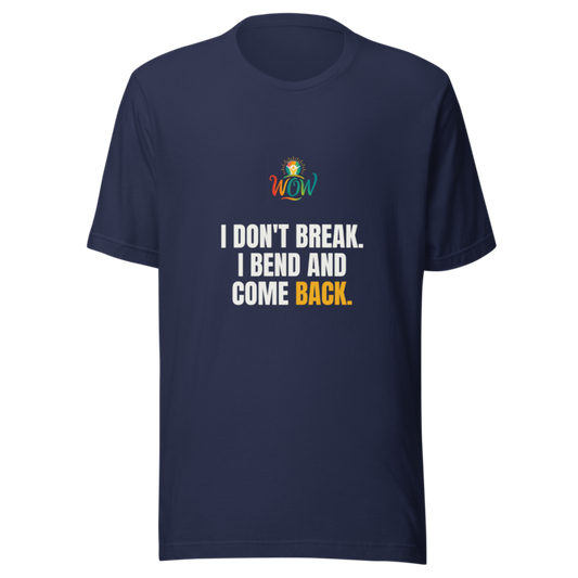 I Dont Break I Bend And Come Back — WOW Tee