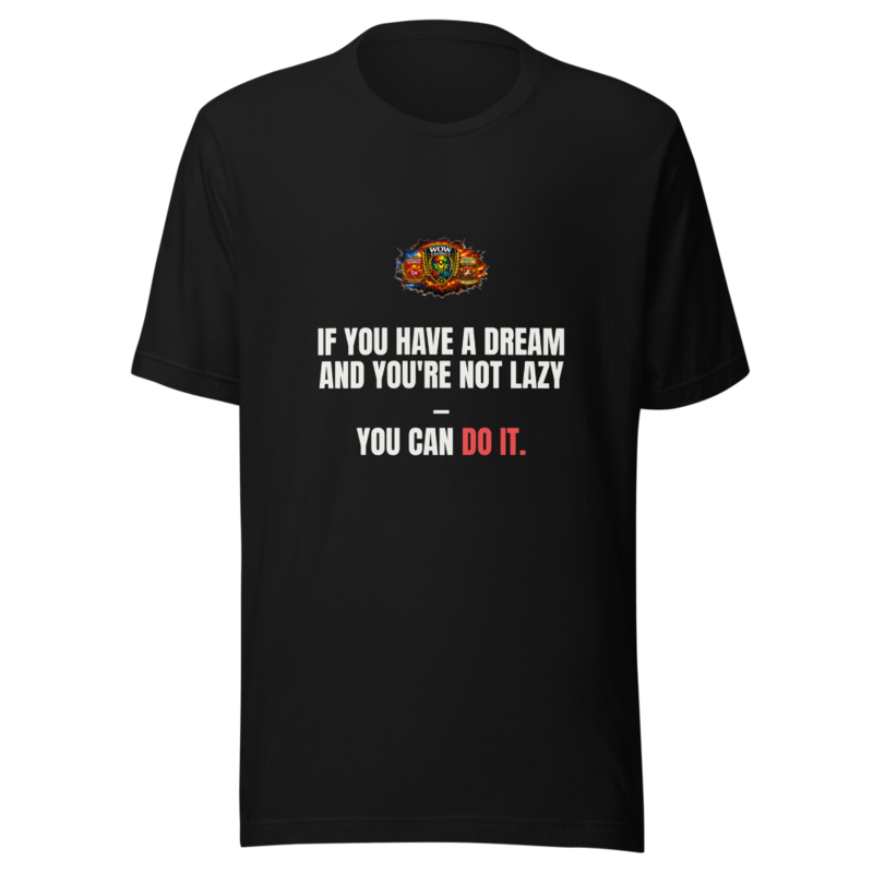 If You Have A Dream And Youre Not Lazy You Can D — WOW Tee