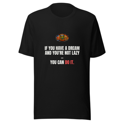 If You Have A Dream And Youre Not Lazy You Can D — WOW Tee