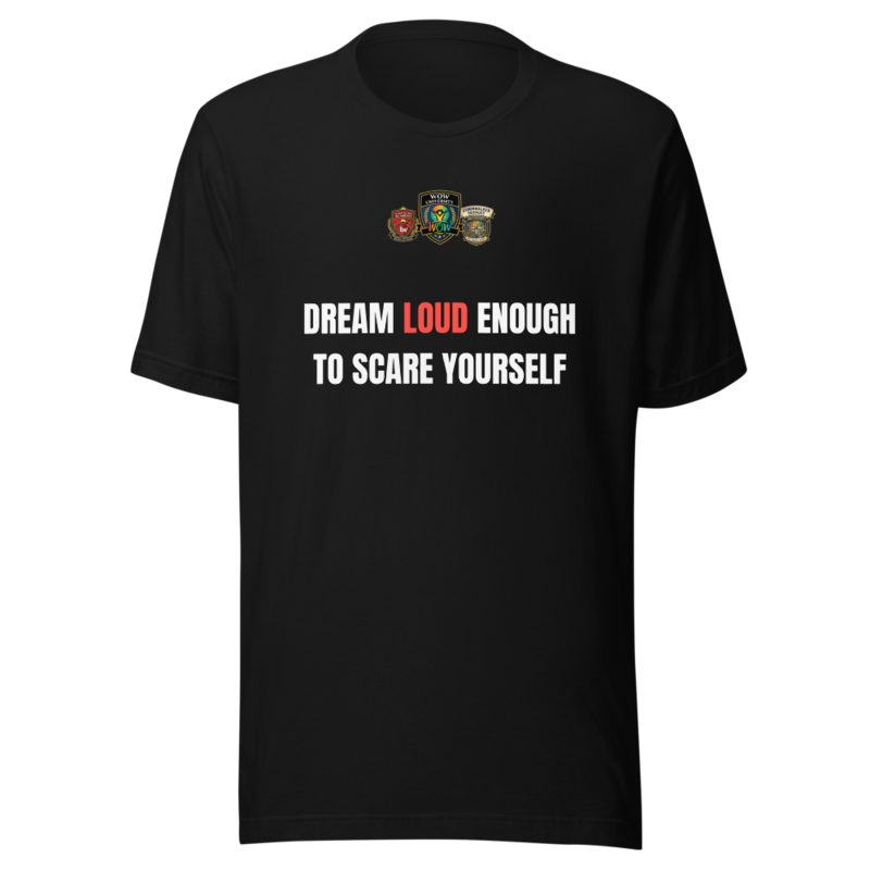 Dream Loud Enough To Scare Yourself — WOW Tee