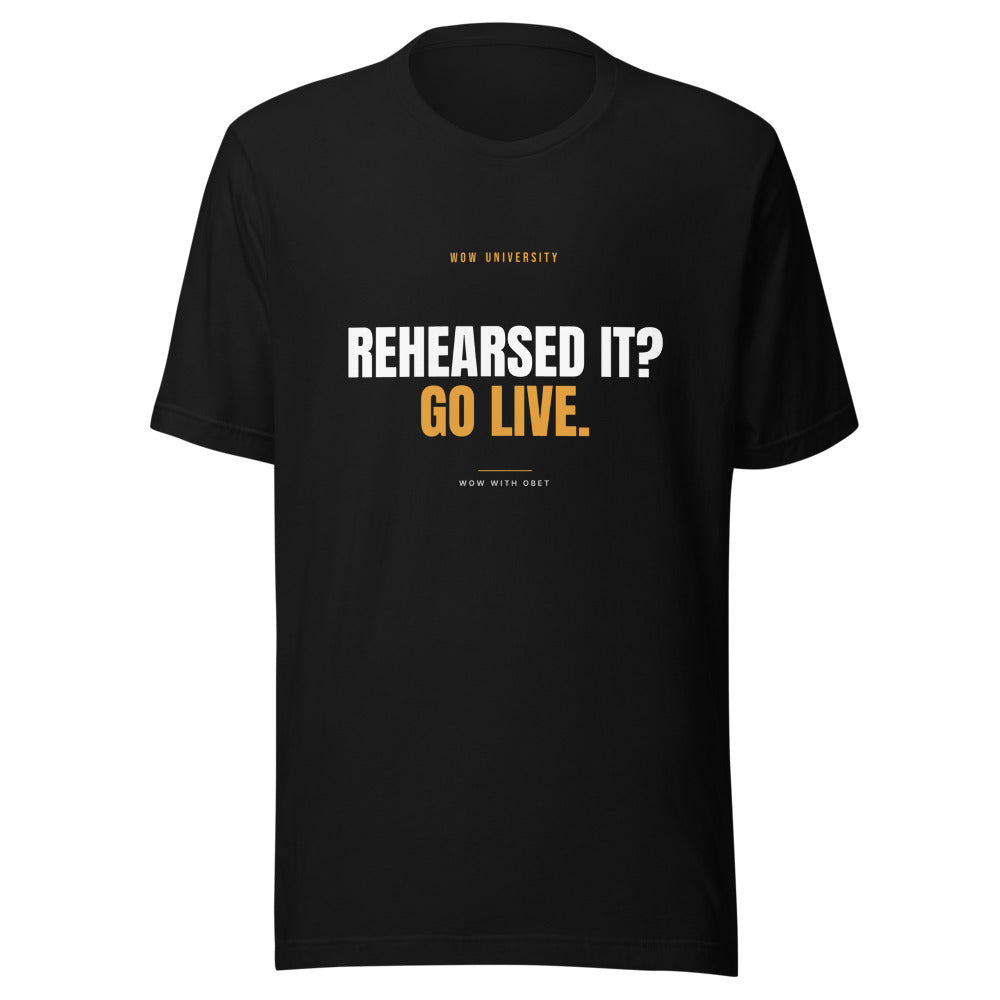Rehearsed It? Go Live — WOW University Tee