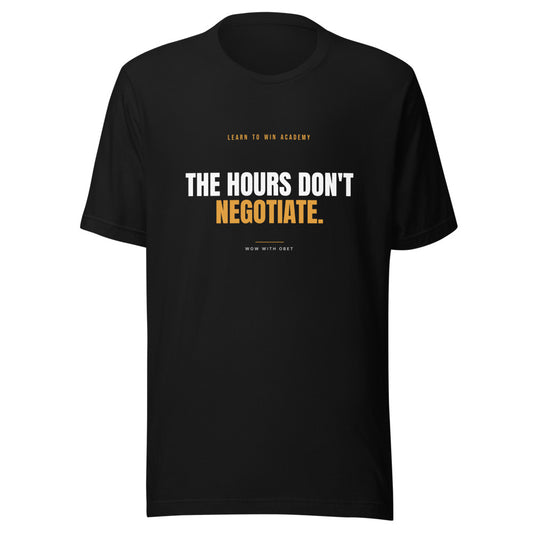 The Hours Don't Negotiate — Learn To Win Academy Tee