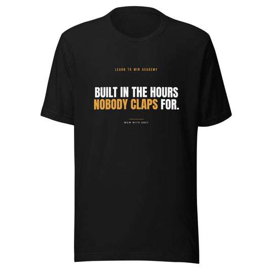 Built in the Hours Nobody Claps For — Learn To Win Academy Tee