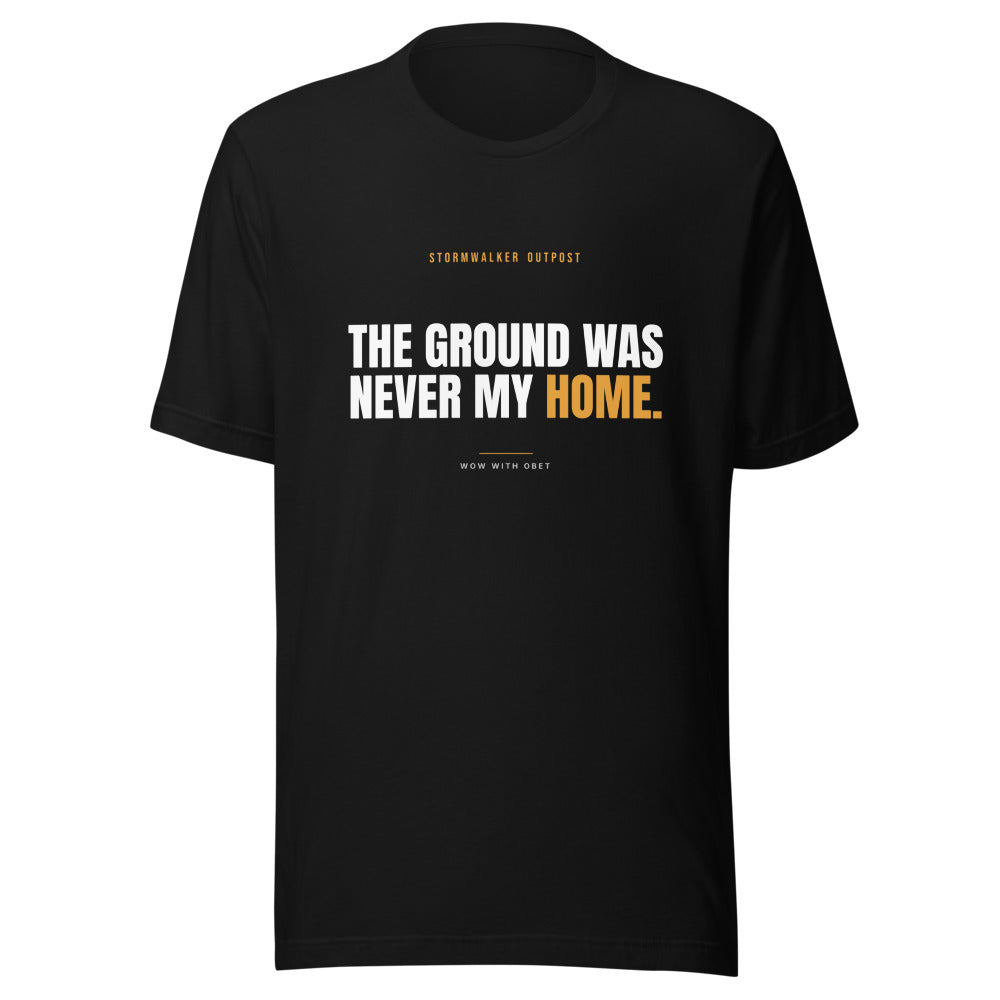 The Ground Was Never My Home — Stormwalker Outpost Tee