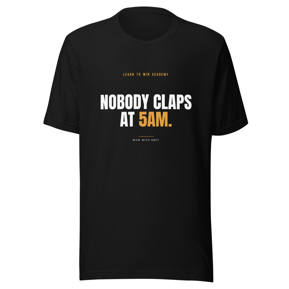 Nobody Claps at 5AM — Learn To Win Academy Tee