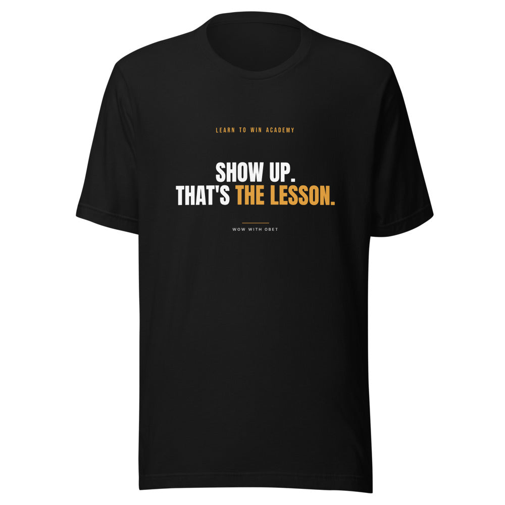 Show up. That's the Lesson — Learn To Win Academy Tee