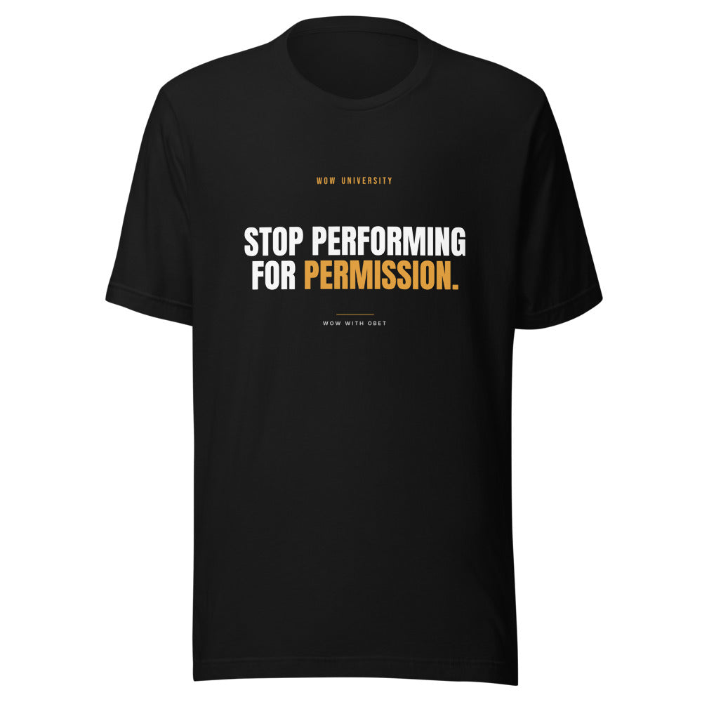 Stop Performing for Permission — WOW University Tee