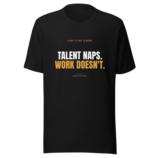 Talent Naps. Work Doesn't — Learn To Win Academy Tee