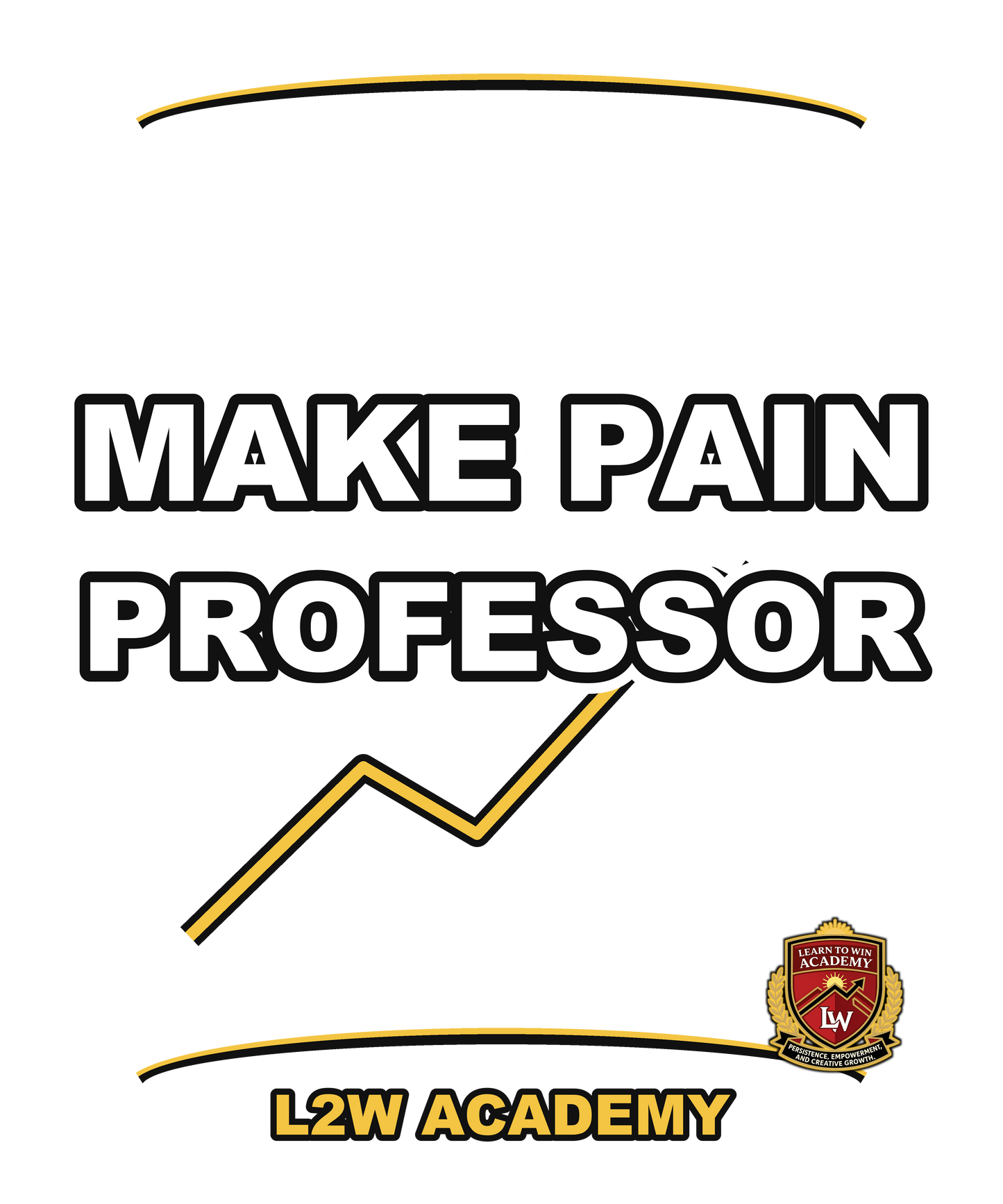 Make Pain Professor — Learn To Win Academy Tee